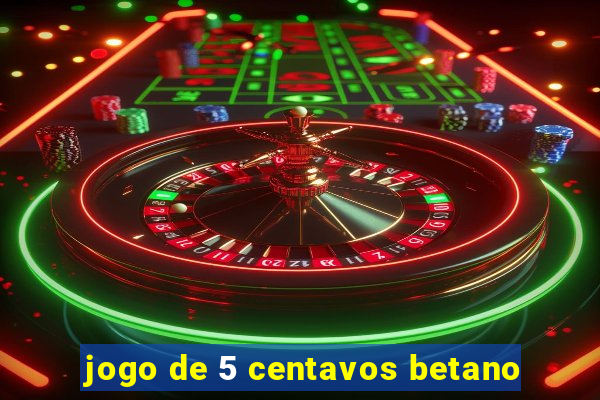 jogo de 5 centavos betano